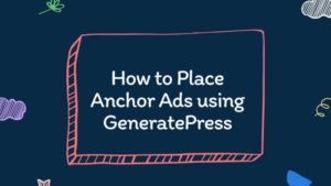 How to Place Anchor Ads using GeneratePress