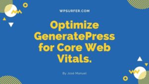 How to Optimize GeneratePress for Core Web Vitals [100% Solved]