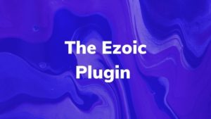 The Ezoic Plugin: Do you Really Need it?