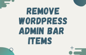 How to Remove WordPress Admin Bar Items